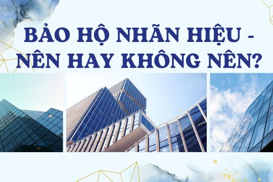 VÌ SAO CẦN BẢO HỘ NHÃN HIỆU?